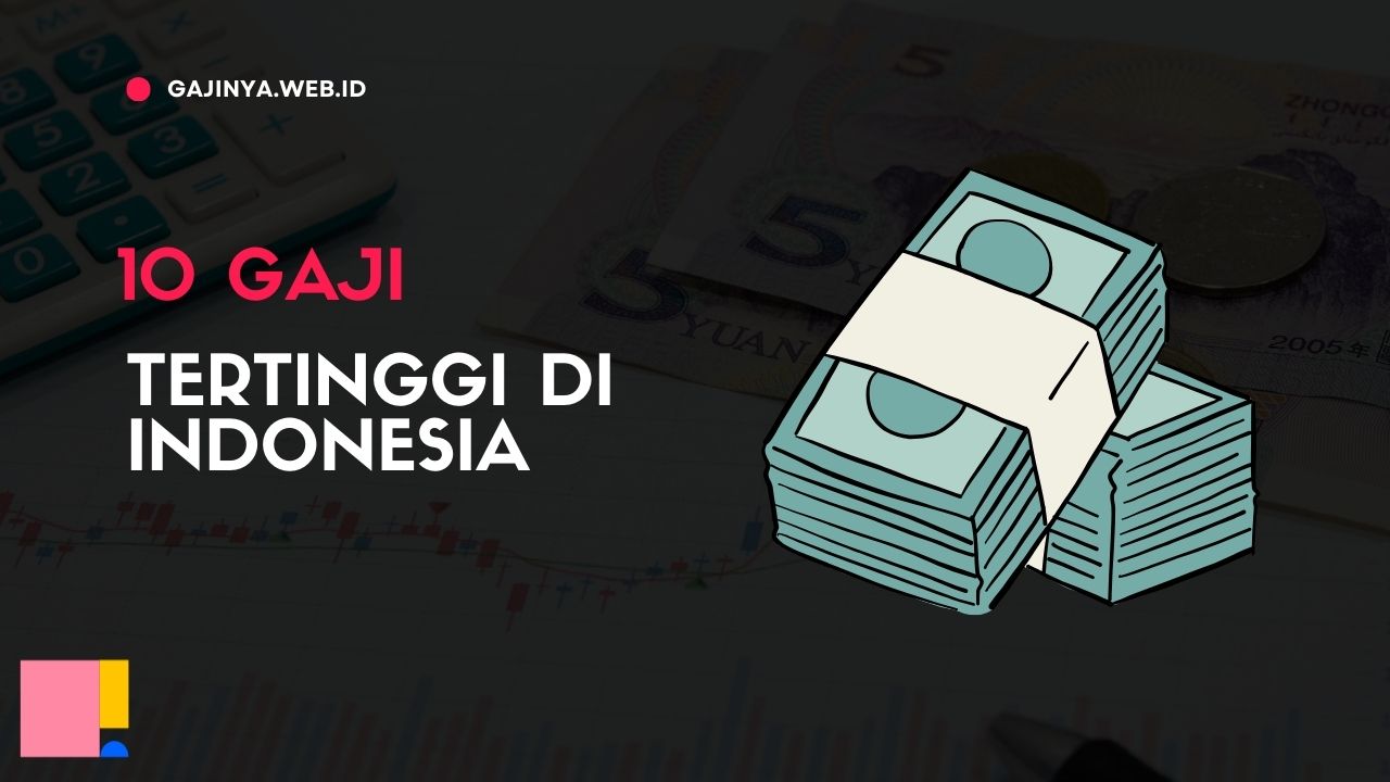 10 Gaji Tertinggi di Indonesia