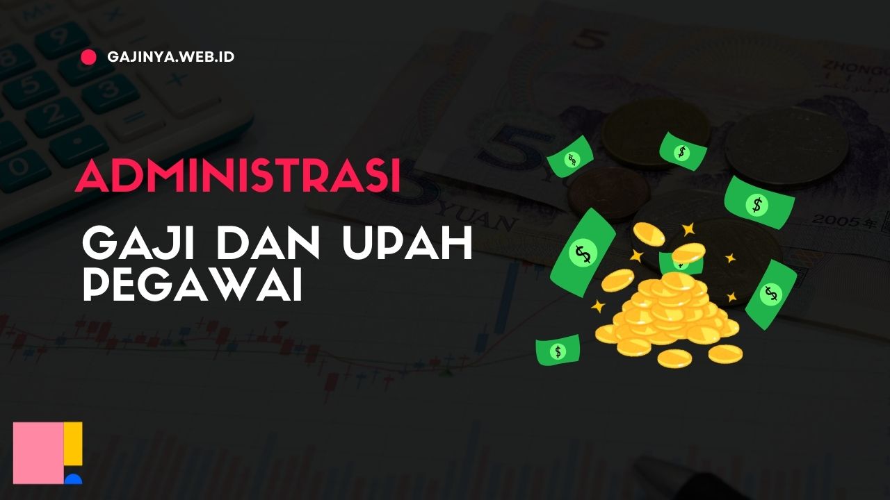 Administrasi Gaji dan Upah Pegawai Panduan Lengkap dan Praktis