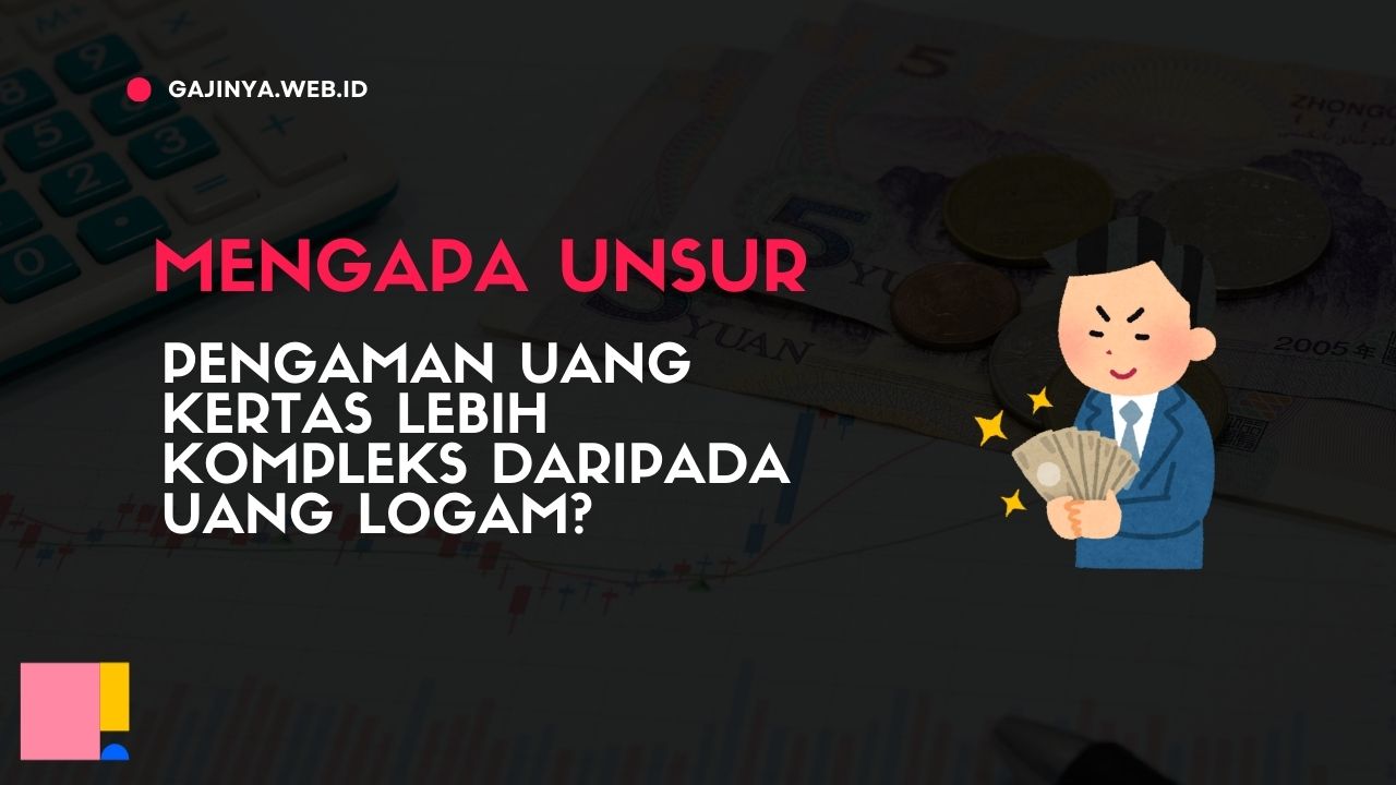 Mengapa Unsur Pengaman Uang Kertas Lebih Kompleks daripada Uang Logam