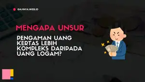 Mengapa Unsur Pengaman Uang Kertas Lebih Kompleks daripada Uang Logam