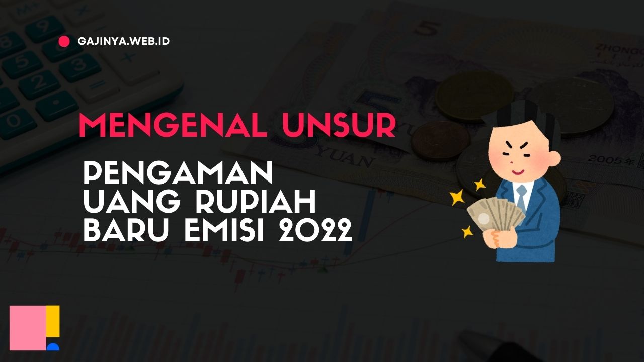 Mengenal Unsur Pengaman Uang Rupiah Baru Emisi 2022