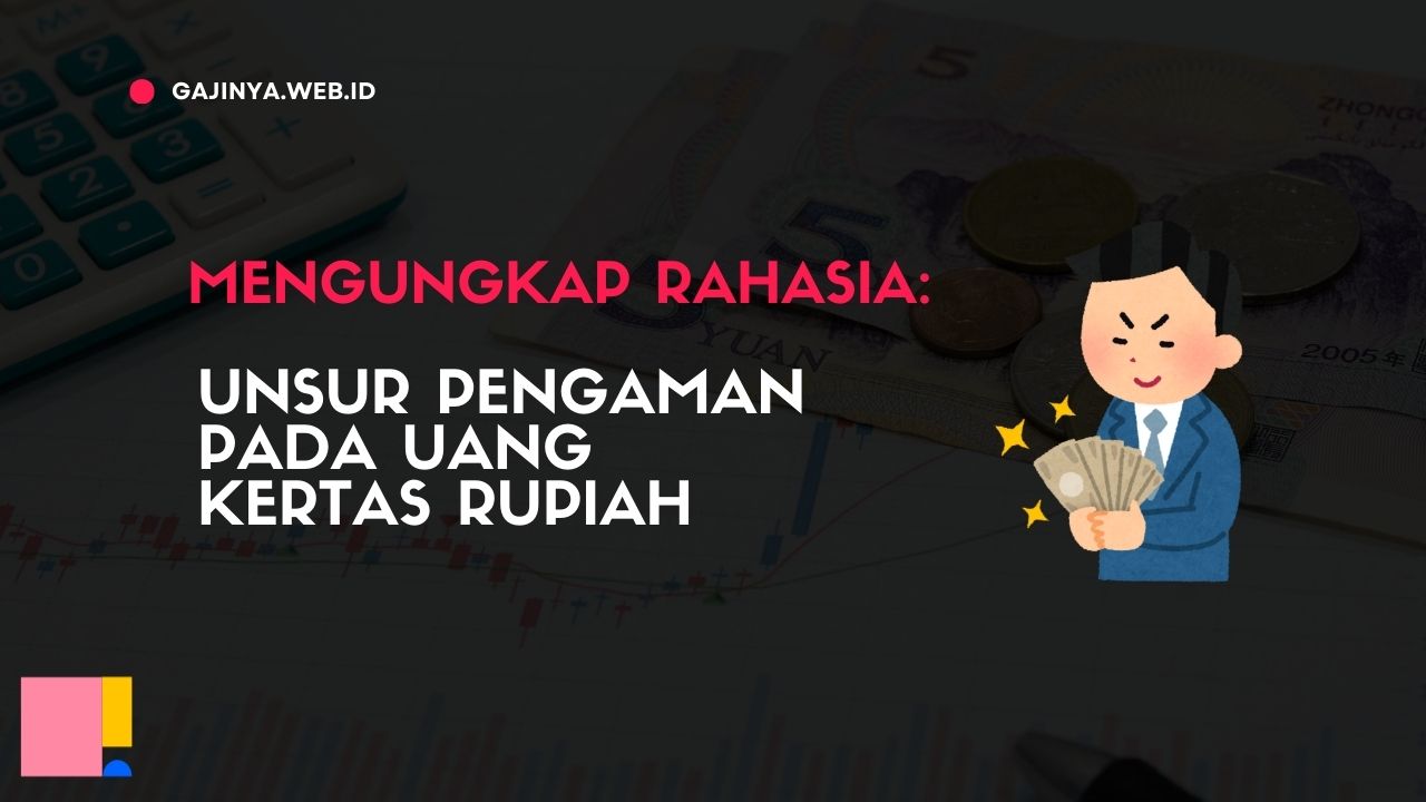 Mengungkap Rahasia Unsur Pengaman pada Uang Kertas Rupiah