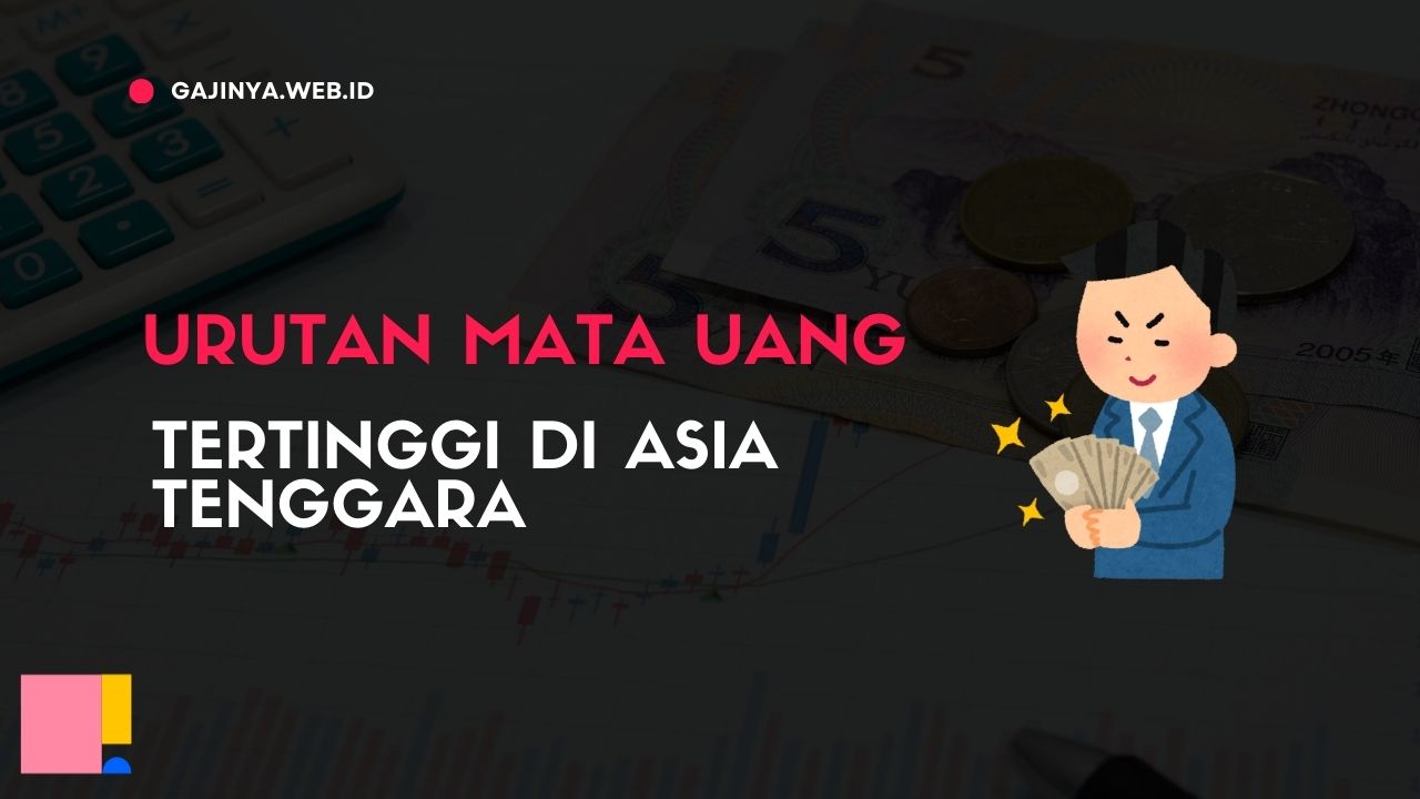 Urutan Mata Uang Tertinggi di Asia Tenggara