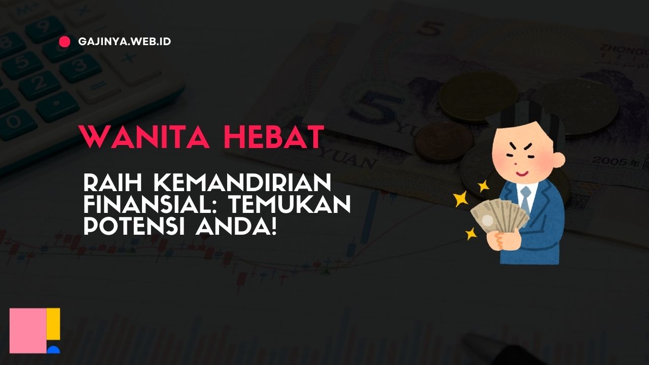 Wanita Hebat Raih Kemandirian Finansial Temukan Potensi Anda!